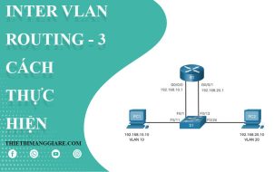 các cách để Inter VLAN Routing