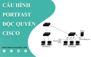 cách cấu hình Portfast trên Switch Cisco