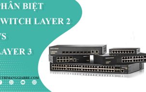 phân biệt switch layer 2 và switch layer 3