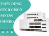 đánh giá Switch Cisco Busniess 220 Series