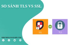 SO SÁNH TLS VÀ SSL